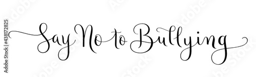 SAY NO TO BULLYING black vector brush calligraphy on white background