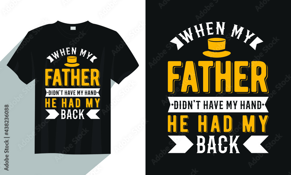 Father's day t shirt design vector, when my father didn't have my hand he had my back, dad, papa t shirt design vector Father's day t shirt design vector, when my father didn't have my hand he had my back, dad, papa t shirt design vector