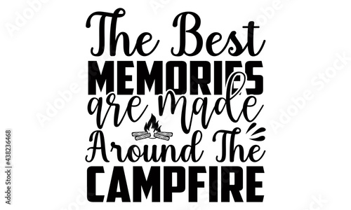 The best memories are made around the campfire- summer t shirts design, Hand drawn lettering phrase, Calligraphy t shirt design, Isolated on white background, svg Files for Cutting Cricut and Silhouet