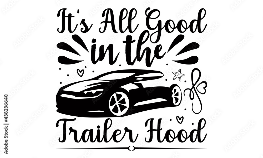 It's all good in the trailer hood- summer t shirts design, Hand drawn lettering phrase, Calligraphy t shirt design, Isolated on white background, svg Files for Cutting Cricut and Silhouette, EPS 10, c