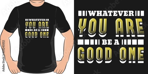 This Whatever You Are Be a Good One design is perfect for print and merchandising.
You can print this design on a T-Shirt, Hoodie, Poster, Sticker and more merchandising according to your needs.