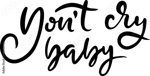 Do not cry baby. Modern dry brush lettering. Vector illustration.