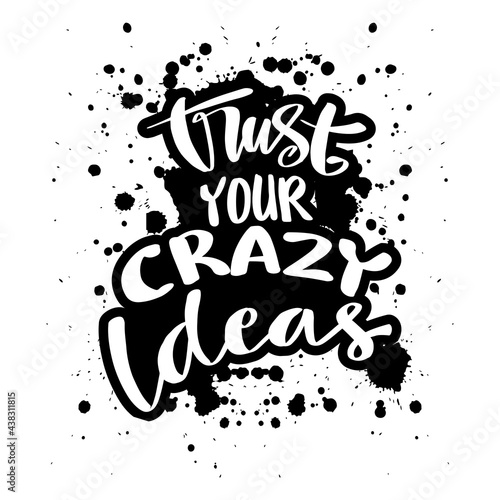 Trust your crazy ideas hand lettering. Motivational quote.