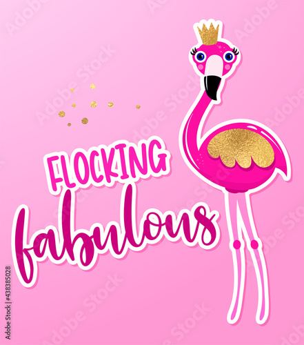 Flocking fabulous flamingo - Motivational quotes. Hand painted brush lettering with flamingo princess. Good for t-shirt, posters, 