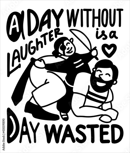 Illustration with motivational text in English. A day without laughter is a day wasted. Dad is having fun playing pirates with the child. Postcard print for Father s Day. Black and white color, on an