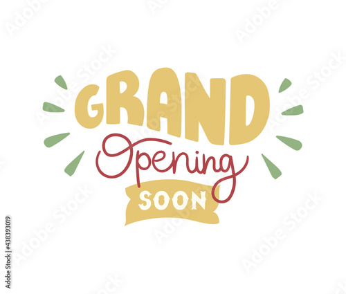 Grand opening soon - hand-drawn text in vintage style. Pretty doodle design for poster, advertisement, sign, sticker, print, banner, etc.
