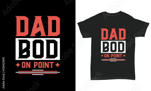 Father's day T-shirt design " Dad bod on point "
