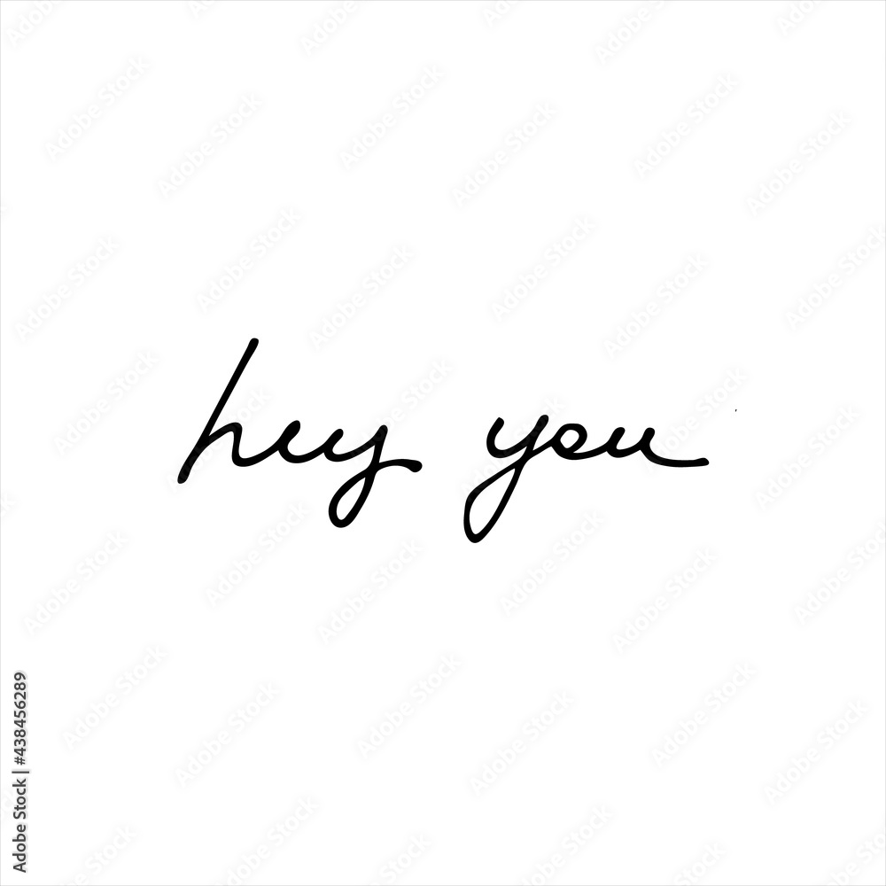 Hey You. Handwritten phrase. Continuous script cursive for cards, prints, social media. Isolated on white background