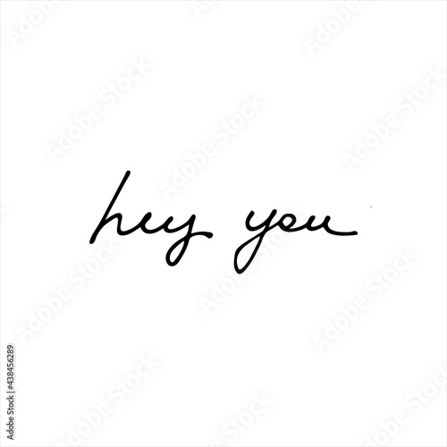 Hey You. Handwritten phrase. Continuous script cursive for cards, prints, social media. Isolated on white background