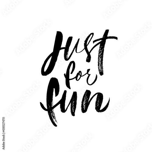 Just for fun hand drawn brush lettering. Modern vector black calligraphy isolated on white background. Motivation and inspiration message concept. Typography design for poster, t-shirt, card. 