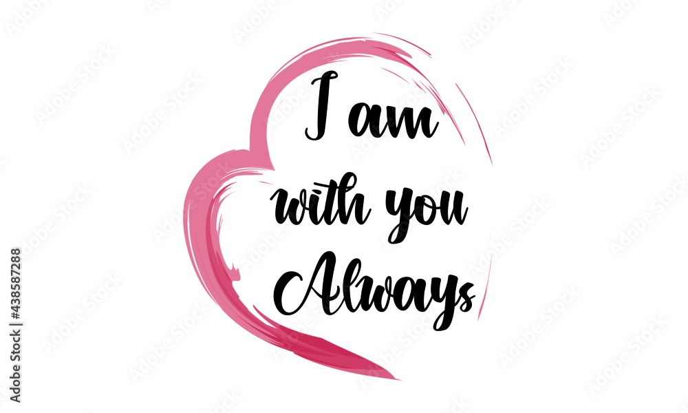 I am with you always, Christian faith, Typography for print or use as poster, card, flyer or T Shirt I am with you always, Christian faith, Typography for print or use as poster, card, flyer or T Shirt