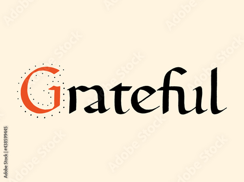 Grateful Carolingian Hand-Drawn Calligraphy Ink Hand Lettering Typography. Motivational And Inspirational Quote. Text for Social Media, Print, T-shirt, Card, Poster, Sign, Sticker, Web Design Element.