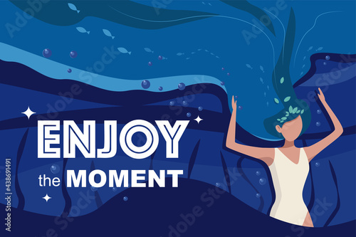 Beautiful girl on a dark sea background with fish and bubbles. Girl under the water with the inscription Enjoy the moment. Vector illustration.