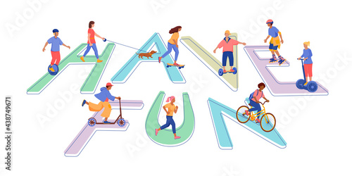 Have Fun lettering design with people doing outdoor sport activity: running,walking dog, roller skating, skateboarding, bicycling, electric scooter, monocycle, hoverboard. Vector isolated illustration