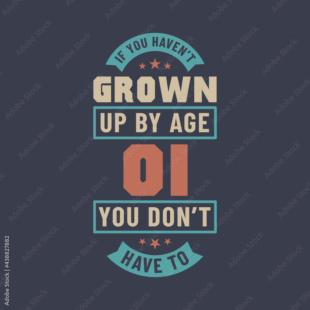 1 years birthday celebration quotes lettering, If you haven't grown up by age 01 you don't have to