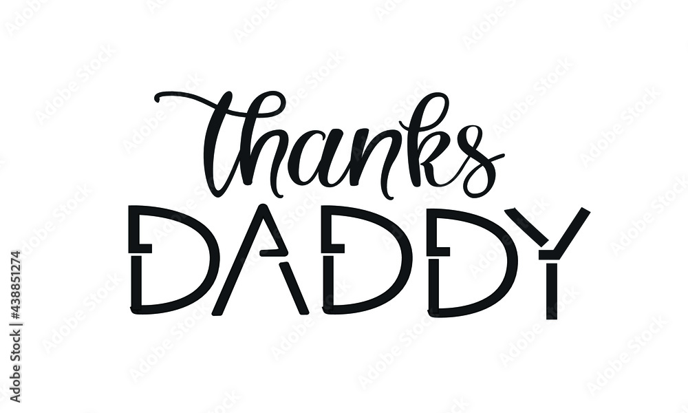 Thanks Daddy vector llustration. Fathers Day quote. Phrase for Posters, T-shirt designs. Thanks Daddy vector llustration. Fathers Day quote. Phrase for Posters, T-shirt designs.