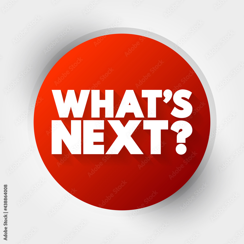 What's Next Question text, concept background What's Next Question text, concept background