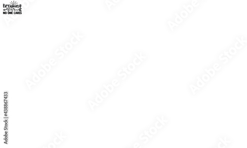 Breaking news no one cares- Funny t shirts design, Hand drawn lettering phrase, Calligraphy t shirt design, svg Files for Cutting Cricut and Silhouette, flyer, card, EPS 10
