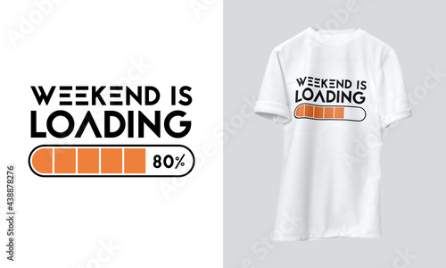 Weekend is Loading, t shirt design, trendy design, ready to print, new tshirt style, 