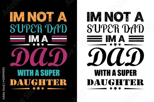 i'm not super dad i'm a dad with a super daughter i never dreamed i'd grow up to be a super sexy cat dad but here i am killing it t-shirt. Father day's t-shit. Dad t-shirt design