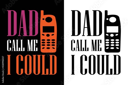 dad call me i could i never dreamed i'd grow up to be a super sexy cat dad but here i am killing it t-shirt. Father day's t-shit. Dad t-shirt design