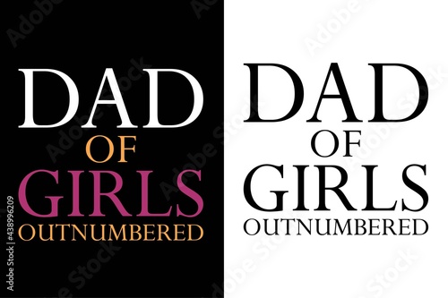 dad of girls outnumbered i never dreamed i'd grow up to be a super sexy cat dad but here i am killing it t-shirt. Father day's t-shit. Dad t-shirt design