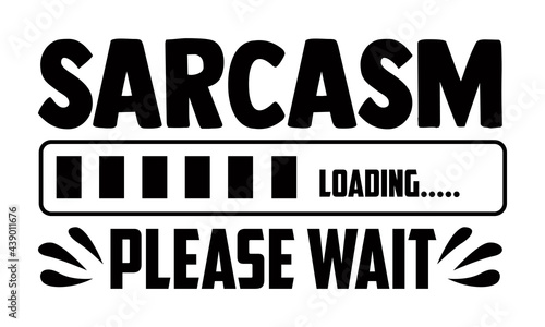 Sarcasm please wait- Funny t shirts design, Hand drawn lettering phrase, Calligraphy t shirt design, Isolated on white background, svg Files for Cutting Cricut and Silhouette, EPS 10