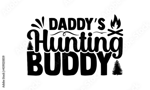 Daddy’s hunting buddy - Hobbies t shirts design, Hand drawn lettering phrase, Calligraphy t shirt design, Isolated on white background, svg Files for Cutting Cricut and Silhouette, EPS 10