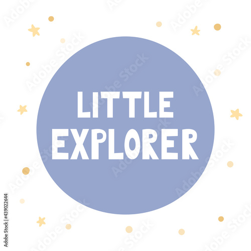 Lettering - little explorer in circle shape. Hand drawn doodle stars. Ideal for print on t-shirt, logo, poster or greeting card. Vector illustration.