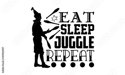 Eat sleep juggle repeat - Juggling t shirts design, Hand drawn lettering phrase, Calligraphy t shirt design, Isolated on white background, svg Files for Cutting Cricut and Silhouette, EPS 10