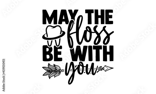 May the floss be with you - Dentist t shirts design, Hand drawn lettering phrase, Calligraphy t shirt design, Isolated on white background, svg Files for Cutting Cricut and Silhouette, EPS 10