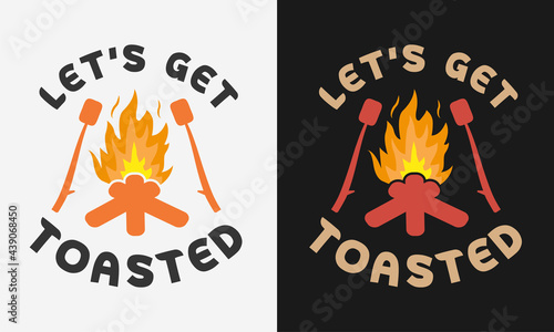 Let's get toasted with campfire, camping typography, camping lettering, camping t shirt design illustration vector