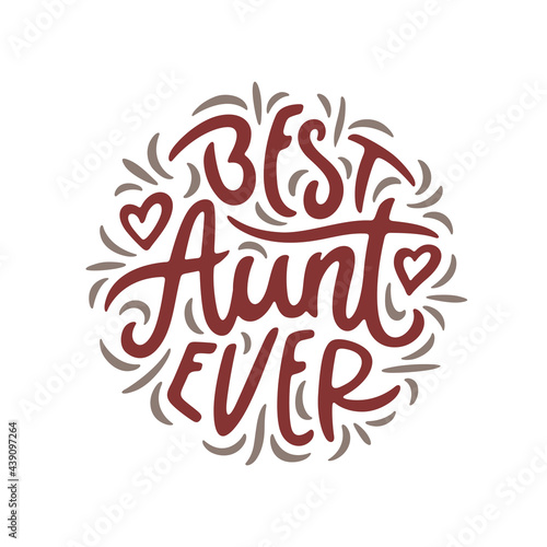 Best aunt ever slogan quote typography. Modern hand drawn calligraphy phrase. Vector vintage illustration.