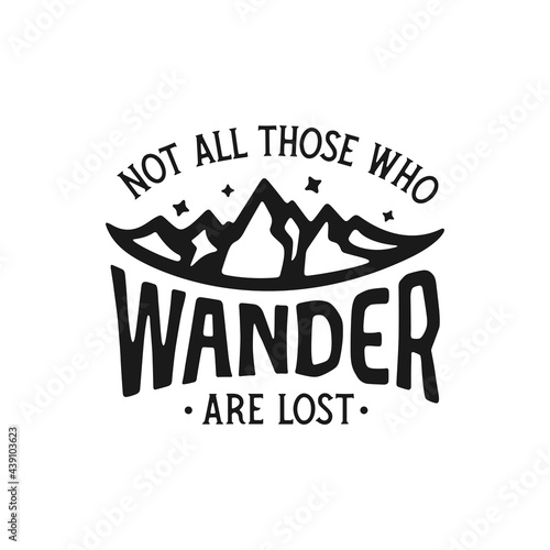 Not all those who wander are lost outdoor lifestyle t-shirt typography design. Positive travel hiking sports related lettering. Vector vintage illustration.