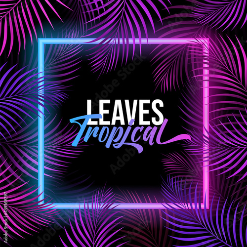 Tropic leaves the background with a neon lights frame for your text. Tropical flyer with exotic palm leaf and plants. Creative concept of nature.
