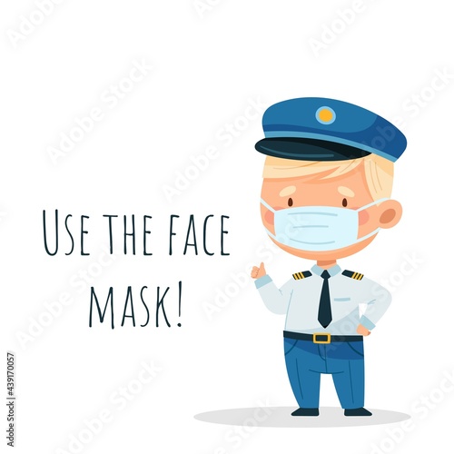 A pilot wearing a face mask. Lettering. Use a face mask. Vector illustration