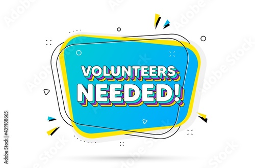 Volunteers needed text. Chat bubble with layered text. Volunteering service sign. Charity work symbol. Volunteers needed minimal talk bubble. Dialogue chat message balloon. Vector