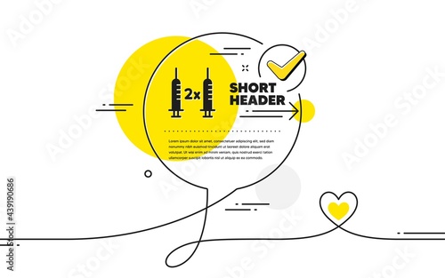 Coronavirus 2x vaccine simple icon. Continuous line check mark chat bubble. Corona syringe sign. Covid jab symbol. Coronavirus vaccine icon in chat comment. Talk with heart banner. Vector
