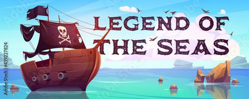 Legend of the seas cartoon banner. Pirate ship with black sails, cannons and jolly roger flag floating on ocean water surface. Game or book cover with filibusters battleship, Vector illustration