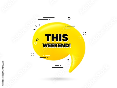 This weekend text. Yellow 3d chat bubble. Special offer sign. Sale promotion symbol. This weekend minimal talk balloon. 3d dialogue bubble with message. Vector