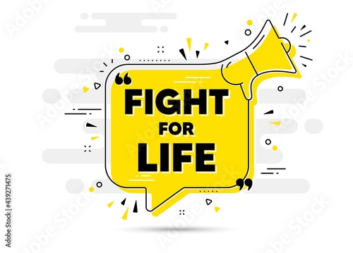Fight for life message. Yellow megaphone chat bubble background. Demonstration protest quote. Revolution activist slogan. Fight for life chat message loudspeaker. Alert megaphone background. Vector