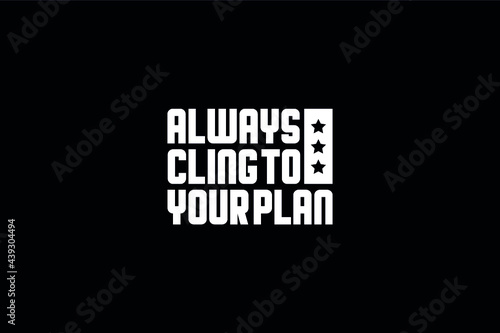 Always cling to your plan T shirt design