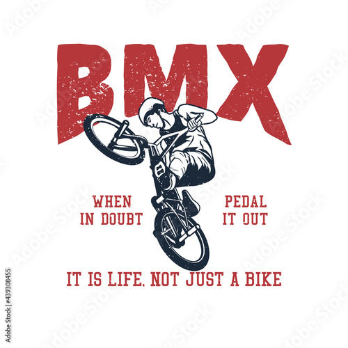 t shirt design bmx when in doubt pedal it out, it is life not just a bike with man riding bicycle vintage illustration
