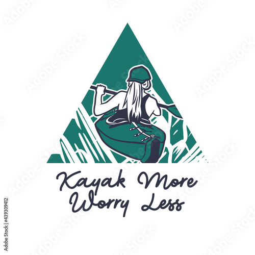 t shirt design kayak more worry less with woman kayaking on the river vintage illustration