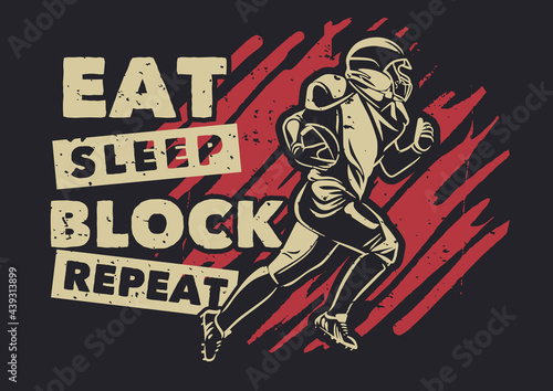 t shirt design eat sleep block repeat wit american football player running vintage illustration