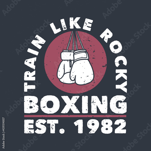 t shirt design train like rocky boxing est. 1982 with boxing gloves flat illustration