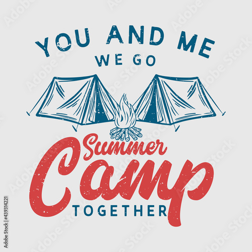 t shirt design you and me we go summer camp together with campfire and camping tent vintage illustration