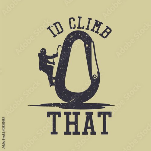 t shirt design id climb that with silhouette man climbing rope holder flat illustration
