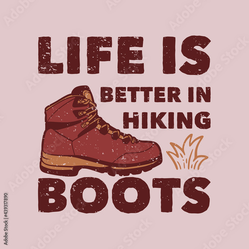 life is better in hiking boots with hiking shoes vintage illustration