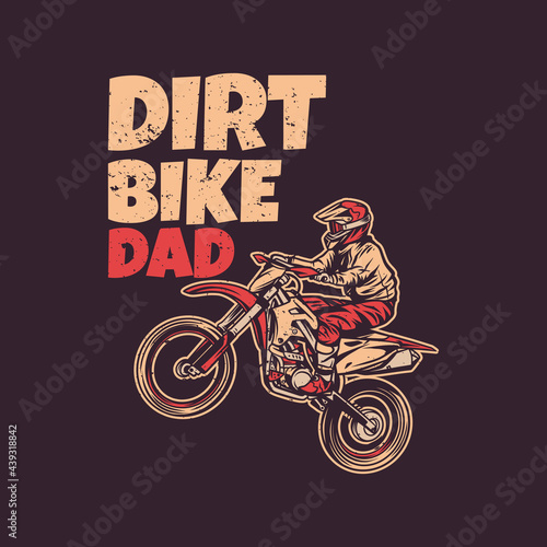 t shirt design dirt bike dad with man riding motocross vintage illustration